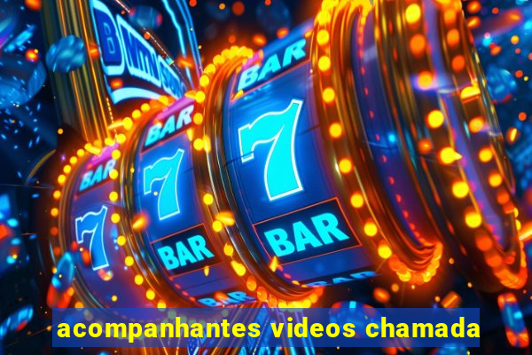 acompanhantes videos chamada